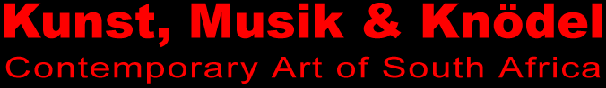 Kunst, Musik & Kn&ouml;del - Contemporary Art of South Africa